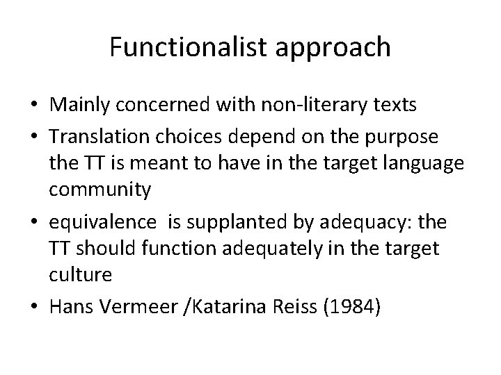Functionalist approach • Mainly concerned with non-literary texts • Translation choices depend on the