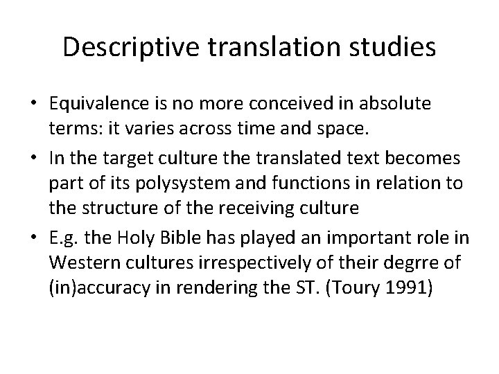 Descriptive translation studies • Equivalence is no more conceived in absolute terms: it varies