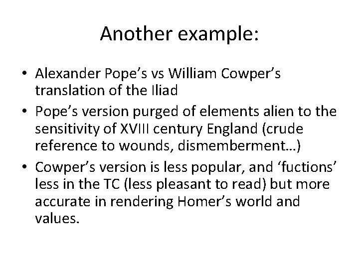 Another example: • Alexander Pope’s vs William Cowper’s translation of the Iliad • Pope’s