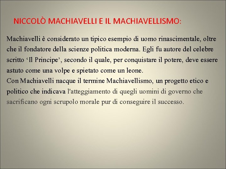 NICCOLÒ MACHIAVELLI E IL MACHIAVELLISMO: Machiavelli è considerato un tipico esempio di uomo rinascimentale,