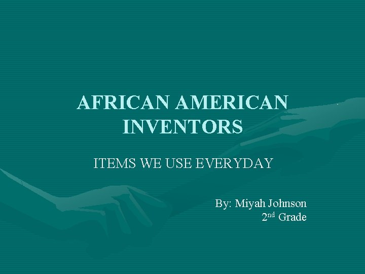 AFRICAN AMERICAN INVENTORS ITEMS WE USE EVERYDAY By: Miyah Johnson 2 nd Grade 