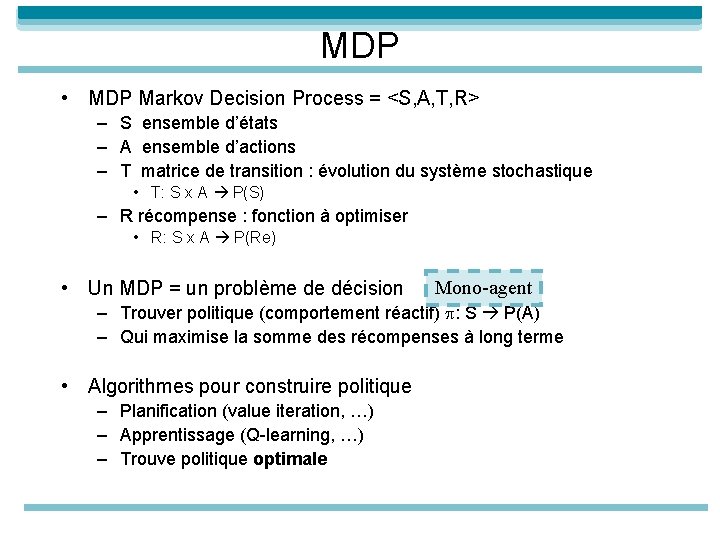 MDP • MDP Markov Decision Process = <S, A, T, R> – S ensemble