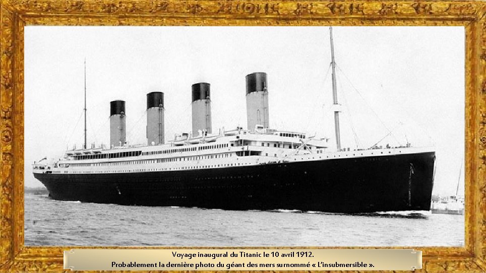 Voyage inaugural du Titanic le 10 avril 1912. Probablement la dernière photo du géant