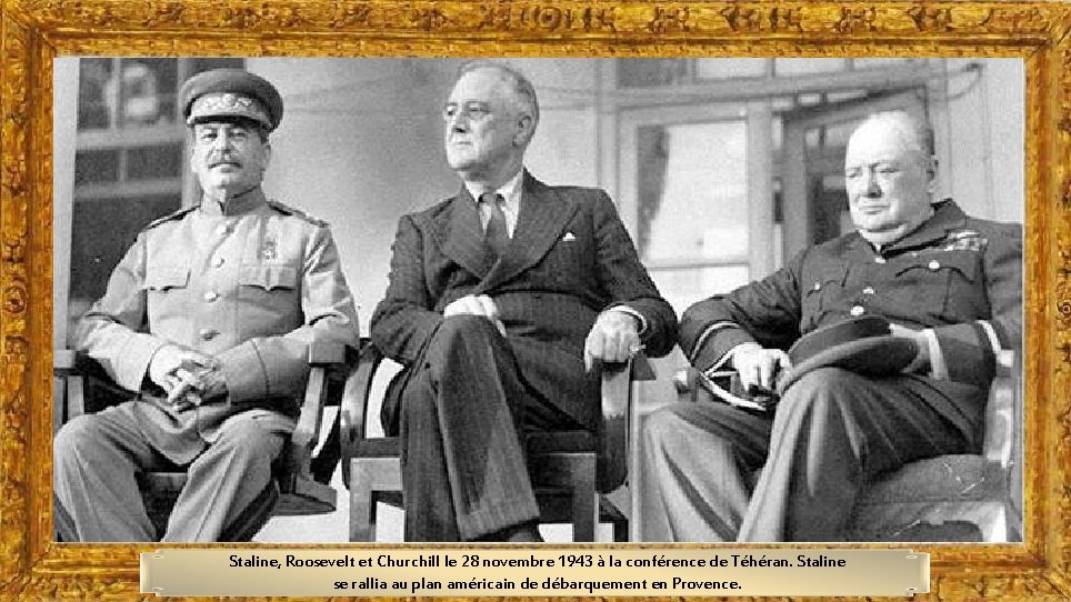Staline, Roosevelt et Churchill le 28 novembre 1943 à la conférence de Téhéran. Staline