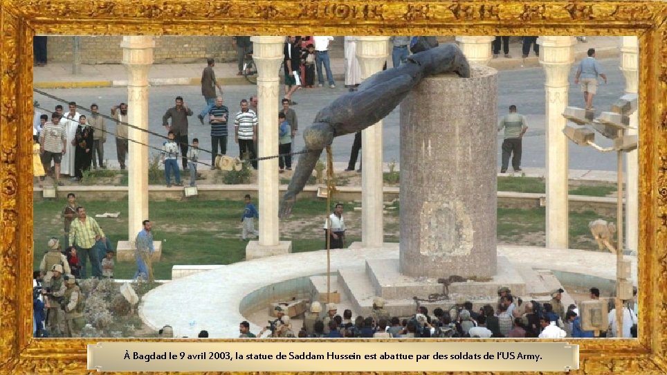 À Bagdad le 9 avril 2003, la statue de Saddam Hussein est abattue par