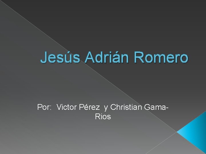 Jesús Adrián Romero Por: Victor Pérez y Christian Gama. Rios 