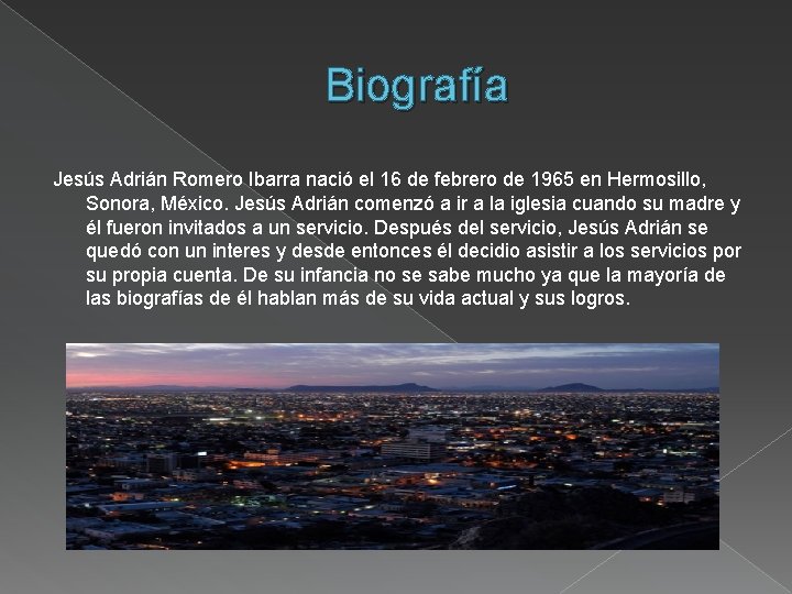 Biografía Jesús Adrián Romero Ibarra nació el 16 de febrero de 1965 en Hermosillo,