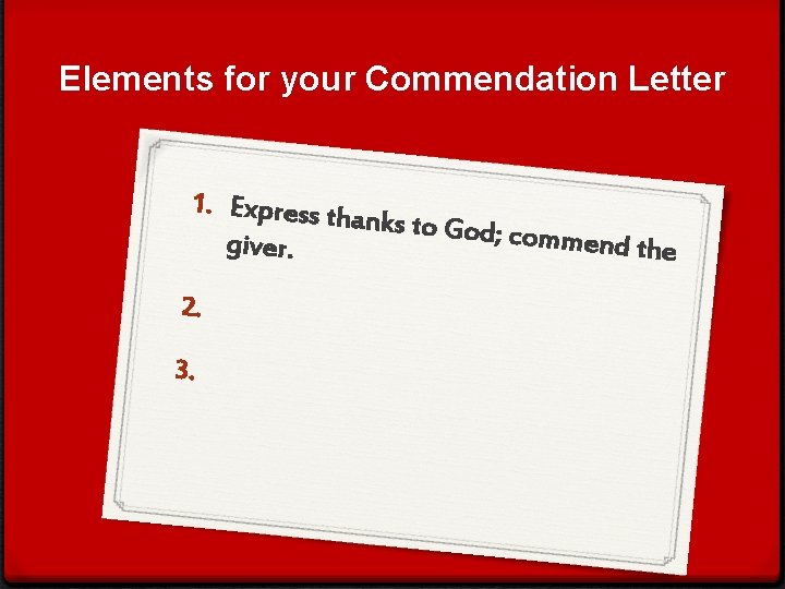 Elements for your Commendation Letter 1. Express th anks to God; commend th giver.