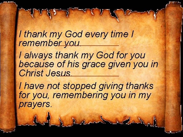 I thank my God every time I remember you. I always thank my God