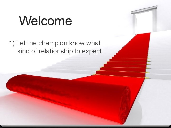 Welcome 1) Let the champion know what kind of relationship to expect. 