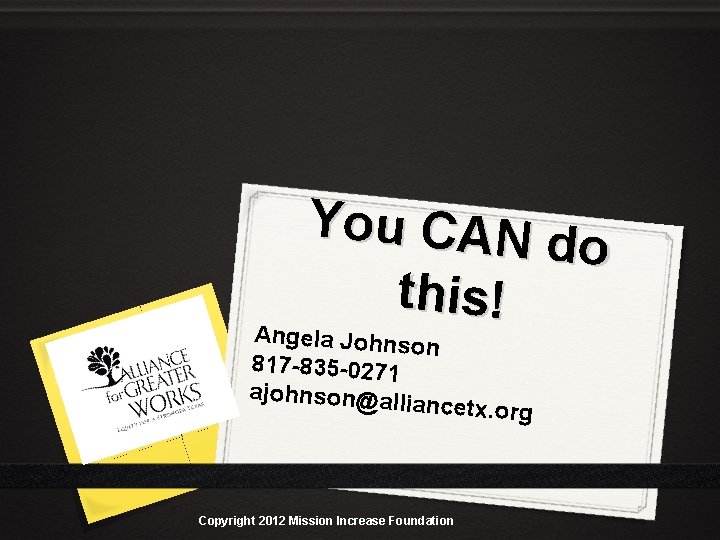 You CAN d o this! Angela Johns on 817 -835 -0271 ajohnson@all iancetx. or