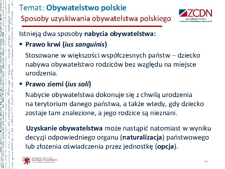 Temat: Obywatelstwo polskie Sposoby uzyskiwania obywatelstwa polskiego Istnieją dwa sposoby nabycia obywatelstwa: § Prawo