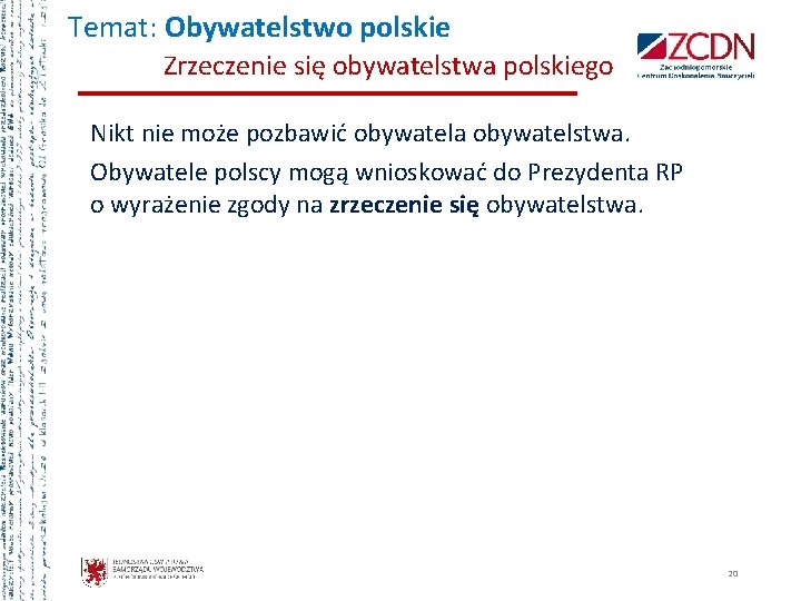 Temat: Obywatelstwo polskie Zrzeczenie się obywatelstwa polskiego Nikt nie może pozbawić obywatela obywatelstwa. Obywatele