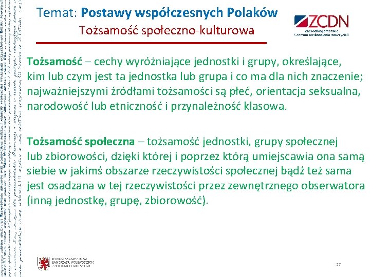 Temat: Postawy współczesnych Polaków Tożsamość społeczno-kulturowa Tożsamość – cechy wyróżniające jednostki i grupy, określające,