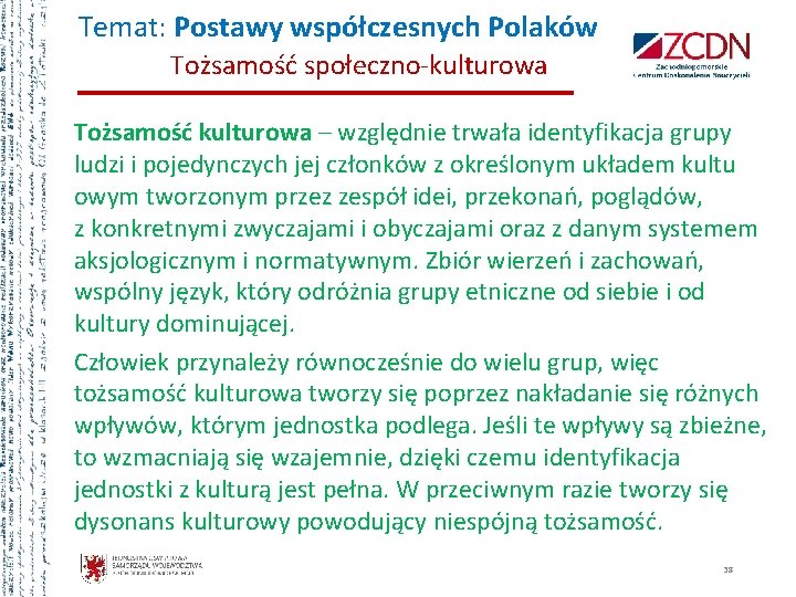 Temat: Postawy współczesnych Polaków Tożsamość społeczno-kulturowa Tożsamość kulturowa – względnie trwała identyfikacja grupy ludzi