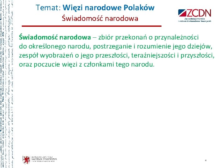 Temat: Więzi narodowe Polaków Świadomość narodowa – zbiór przekonań o przynależności do określonego narodu,