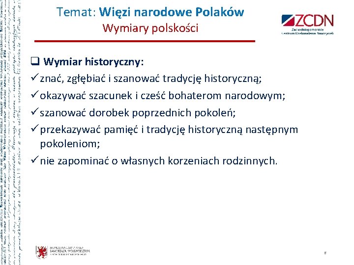 Temat: Więzi narodowe Polaków Wymiary polskości q Wymiar historyczny: ü znać, zgłębiać i szanować