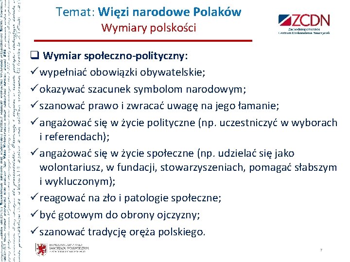 Temat: Więzi narodowe Polaków Wymiary polskości q Wymiar społeczno-polityczny: ü wypełniać obowiązki obywatelskie; ü