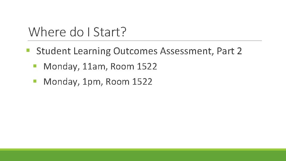 Where do I Start? § Student Learning Outcomes Assessment, Part 2 § Monday, 11