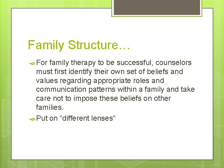 Family Structure… For family therapy to be successful, counselors must first identify their own