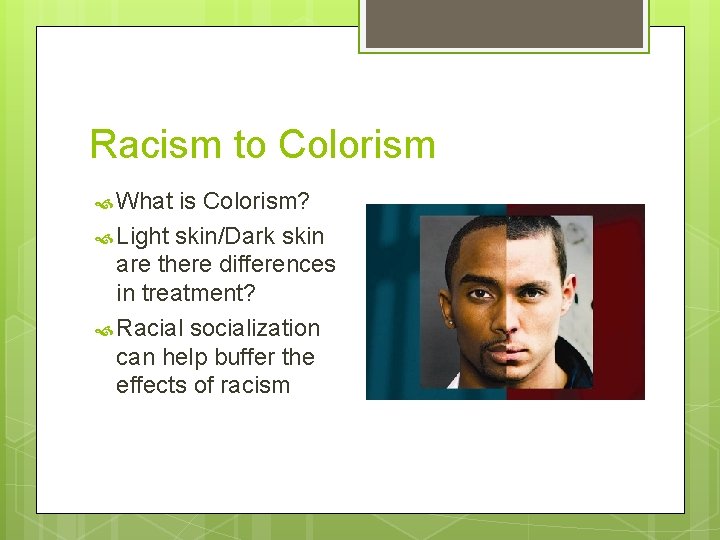 Racism to Colorism What is Colorism? Light skin/Dark skin are there differences in treatment?