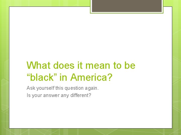 What does it mean to be “black” in America? Ask yourself this question again.