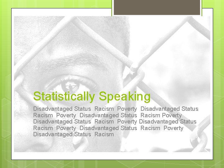 Statistically Speaking Disadvantaged Status Racism Poverty Disadvantaged Status Racism Poverty Disadvantaged Status Racism 