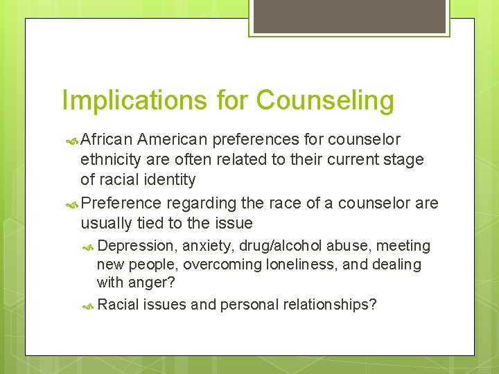 Implications for Counseling African American preferences for counselor ethnicity are often related to their