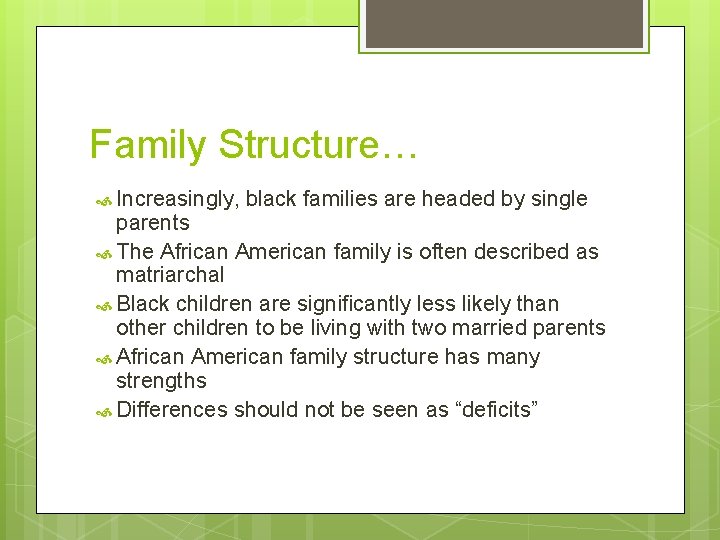 Family Structure… Increasingly, black families are headed by single parents The African American family