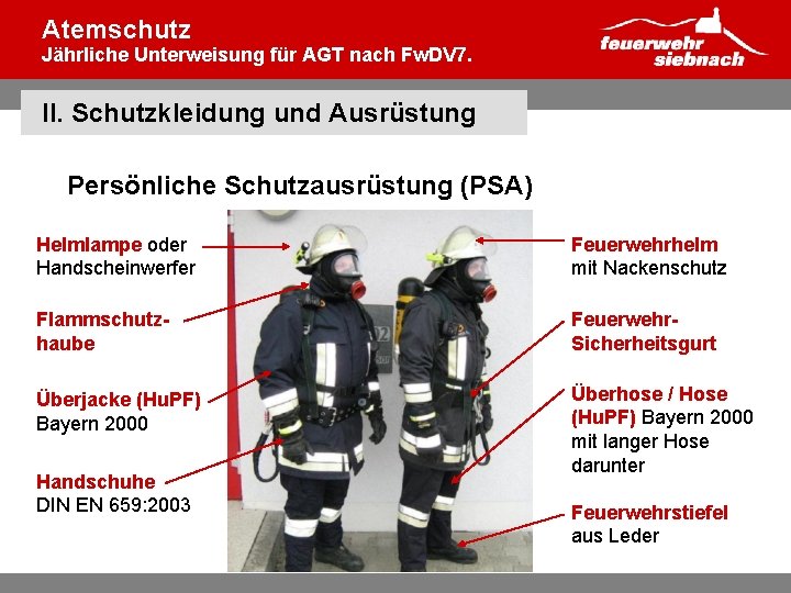 Atemschutz Jährliche Unterweisung für AGT nach Fw. DV 7. II. Schutzkleidung und Ausrüstung Persönliche