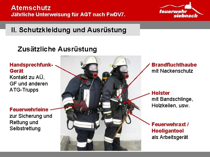 Atemschutz Jährliche Unterweisung für AGT nach Fw. DV 7. II. Schutzkleidung und Ausrüstung Zusätzliche