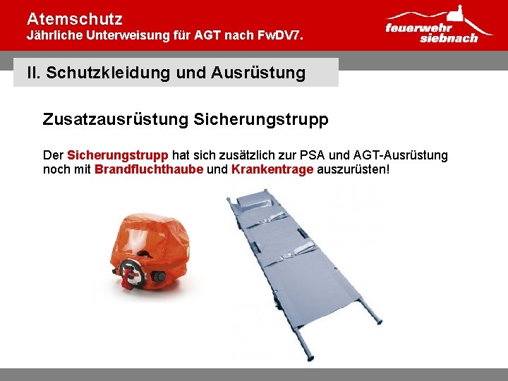 Atemschutz Jährliche Unterweisung für AGT nach Fw. DV 7. II. Schutzkleidung und Ausrüstung Zusatzausrüstung