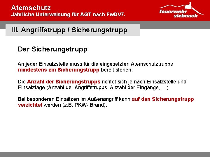 Atemschutz Jährliche Unterweisung für AGT nach Fw. DV 7. III. Angriffstrupp / Sicherungstrupp Der