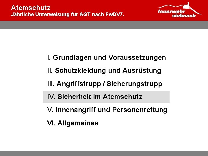 Atemschutz Jährliche Unterweisung für AGT nach Fw. DV 7. I. Grundlagen und Voraussetzungen II.