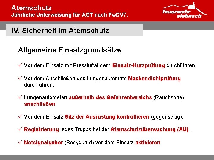 Atemschutz Jährliche Unterweisung für AGT nach Fw. DV 7. IV. Sicherheit im Atemschutz Allgemeine