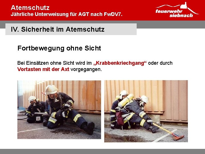 Atemschutz Jährliche Unterweisung für AGT nach Fw. DV 7. IV. Sicherheit im Atemschutz Fortbewegung