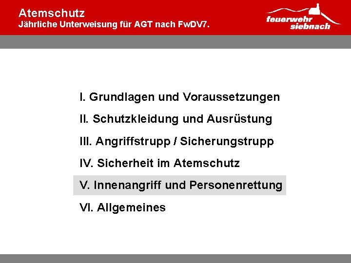 Atemschutz Jährliche Unterweisung für AGT nach Fw. DV 7. I. Grundlagen und Voraussetzungen II.