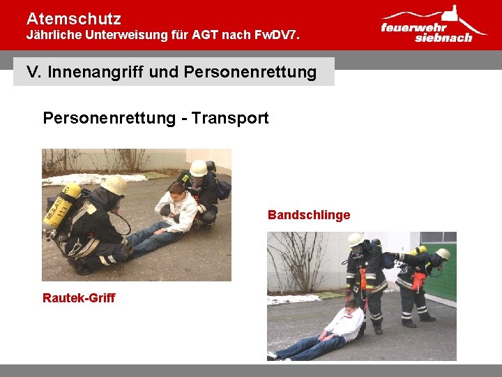 Atemschutz Jährliche Unterweisung für AGT nach Fw. DV 7. V. Innenangriff und Personenrettung -