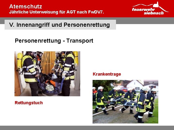 Atemschutz Jährliche Unterweisung für AGT nach Fw. DV 7. V. Innenangriff und Personenrettung -
