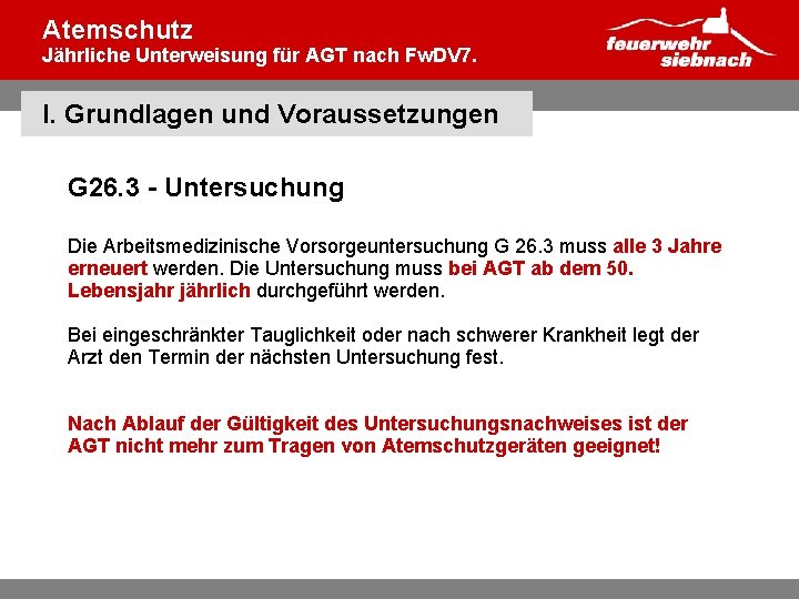 Atemschutz Jährliche Unterweisung für AGT nach Fw. DV 7. I. Grundlagen und Voraussetzungen G