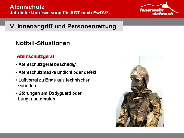 Atemschutz Jährliche Unterweisung für AGT nach Fw. DV 7. V. Innenangriff und Personenrettung Notfall-Situationen
