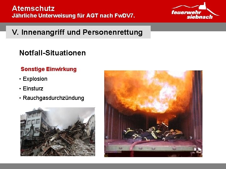 Atemschutz Jährliche Unterweisung für AGT nach Fw. DV 7. V. Innenangriff und Personenrettung Notfall-Situationen