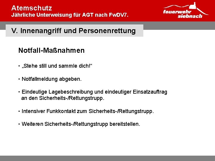 Atemschutz Jährliche Unterweisung für AGT nach Fw. DV 7. V. Innenangriff und Personenrettung Notfall-Maßnahmen