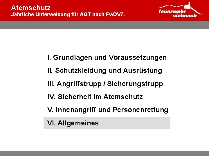 Atemschutz Jährliche Unterweisung für AGT nach Fw. DV 7. I. Grundlagen und Voraussetzungen II.