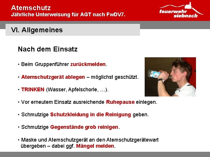 Atemschutz Jährliche Unterweisung für AGT nach Fw. DV 7. VI. Allgemeines Nach dem Einsatz
