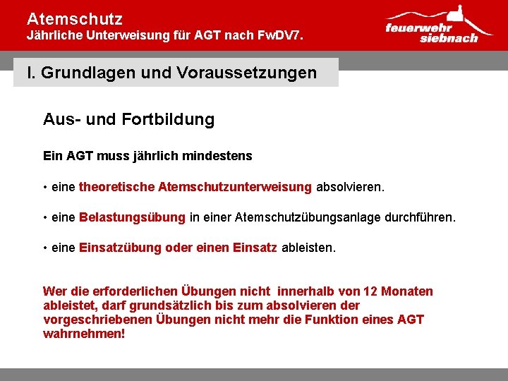 Atemschutz Jährliche Unterweisung für AGT nach Fw. DV 7. I. Grundlagen und Voraussetzungen Aus-