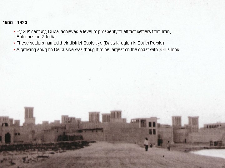 1900 - 1920 • By 20 th century, Dubai achieved a level of prosperity