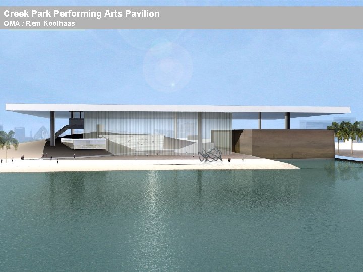 Creek Park Performing Arts Pavilion OMA / Rem Koolhaas 