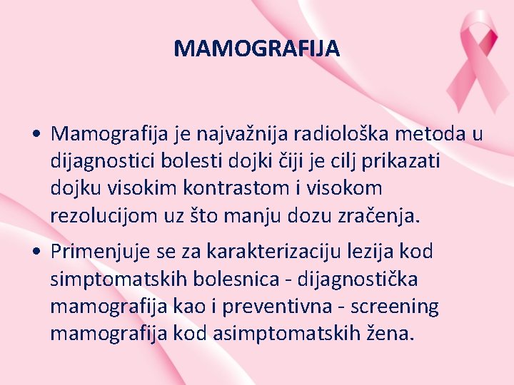 MAMOGRAFIJA • Mamografija je najvažnija radiološka metoda u dijagnostici bolesti dojki čiji je cilj