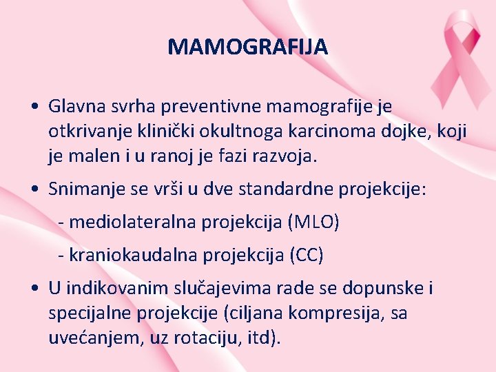 MAMOGRAFIJA • Glavna svrha preventivne mamografije je otkrivanje klinički okultnoga karcinoma dojke, koji je
